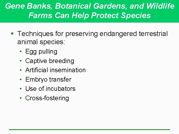 Gene Banks, Botanical Gardens, and Wildlife Farms Can Help Protect Species § Techniques for