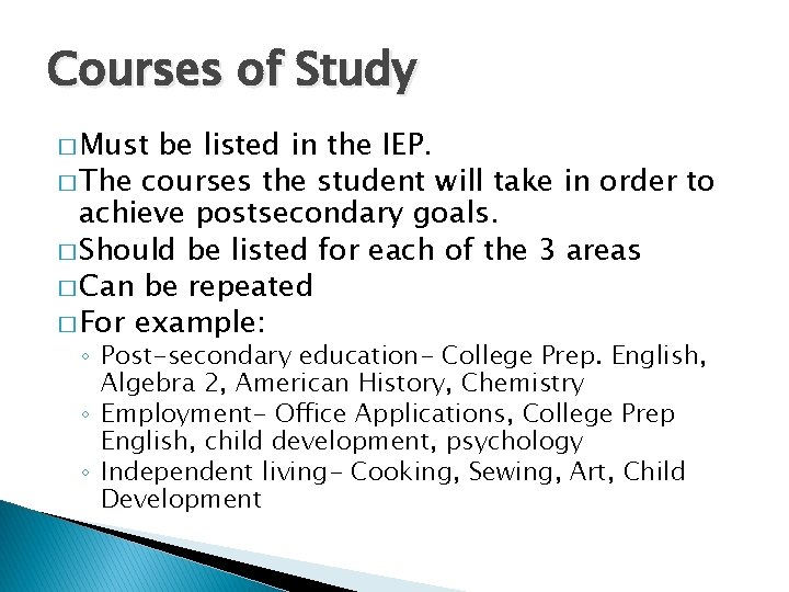 Courses of Study � Must be listed in the IEP. � The courses the