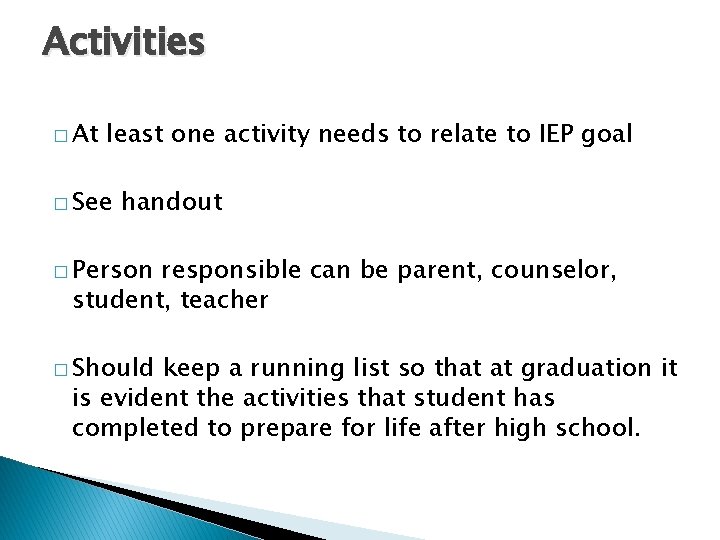 Activities � At least one activity needs to relate to IEP goal � See