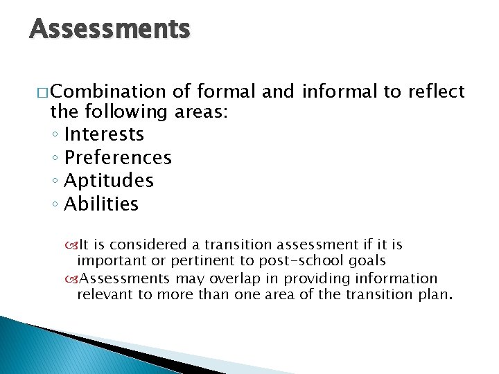 Assessments � Combination of formal and informal to reflect the following areas: ◦ Interests