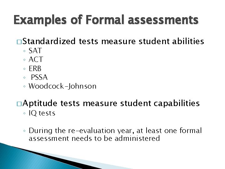 Examples of Formal assessments � Standardized ◦ ◦ ◦ tests measure student abilities SAT