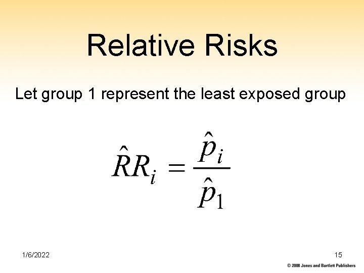 Relative Risks Let group 1 represent the least exposed group 1/6/2022 15 