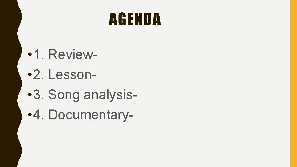 AGENDA • 1. Review • 2. Lesson • 3. Song analysis • 4. Documentary-