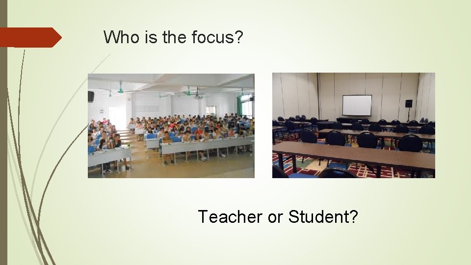 Who is the focus? Teacher or Student? 