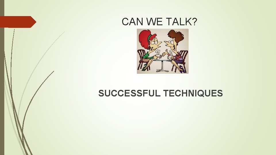 CAN WE TALK? SUCCESSFUL TECHNIQUES 
