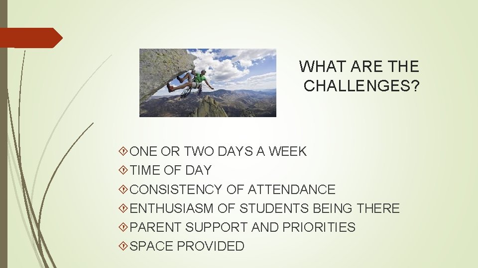 WHAT ARE THE CHALLENGES? ONE OR TWO DAYS A WEEK TIME OF DAY CONSISTENCY