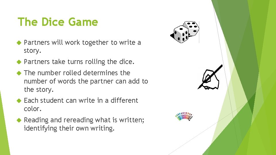 The Dice Game Partners will work together to write a story. Partners take turns