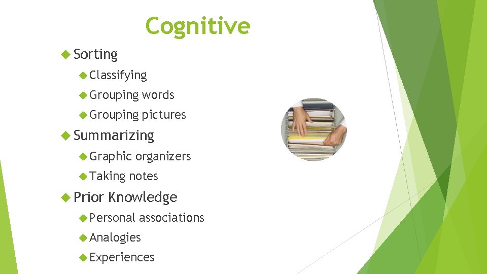 Cognitive Sorting Classifying Grouping words Grouping pictures Summarizing Graphic Taking Prior organizers notes Knowledge
