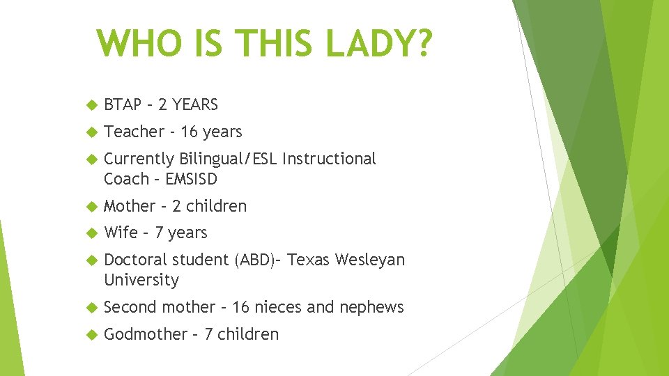 WHO IS THIS LADY? BTAP – 2 YEARS Teacher - 16 years Currently Bilingual/ESL