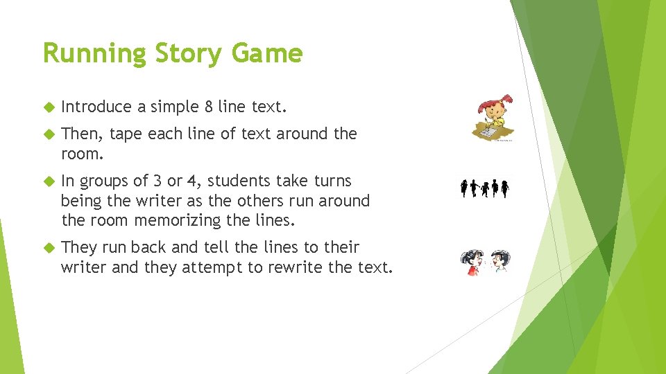 Running Story Game Introduce a simple 8 line text. Then, tape each line of