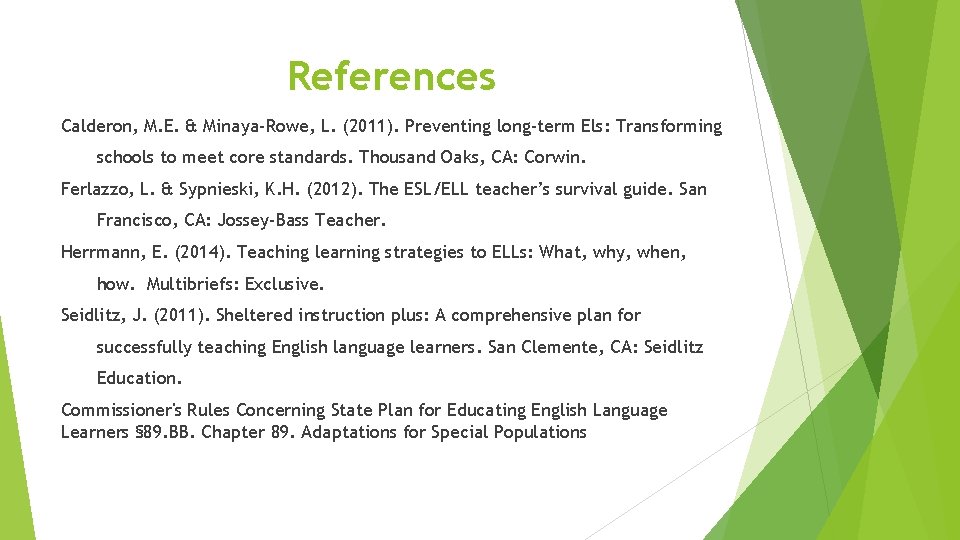 References Calderon, M. E. & Minaya-Rowe, L. (2011). Preventing long-term Els: Transforming schools to