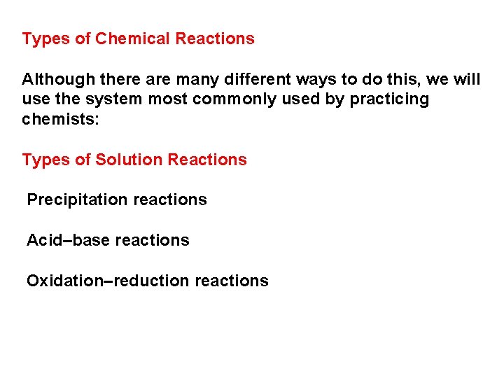 Types of Chemical Reactions Although there are many different ways to do this, we