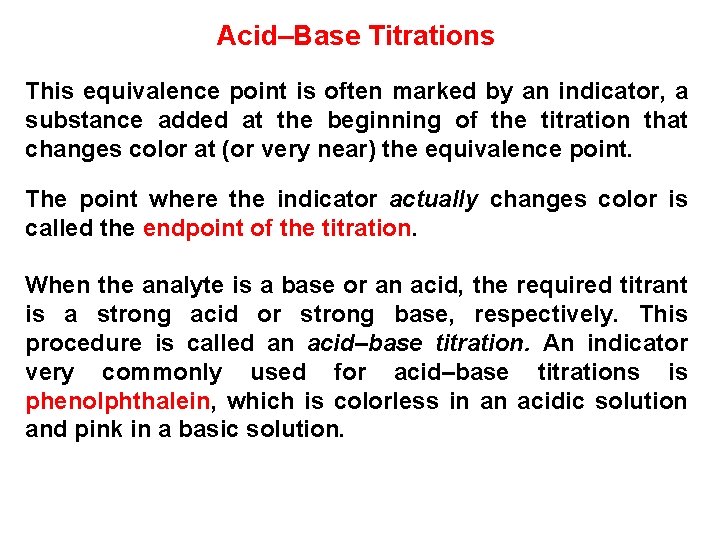 Acid–Base Titrations This equivalence point is often marked by an indicator, a substance added
