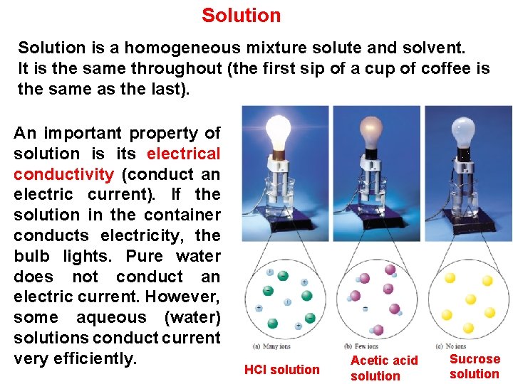 Solution is a homogeneous mixture solute and solvent. It is the same throughout (the