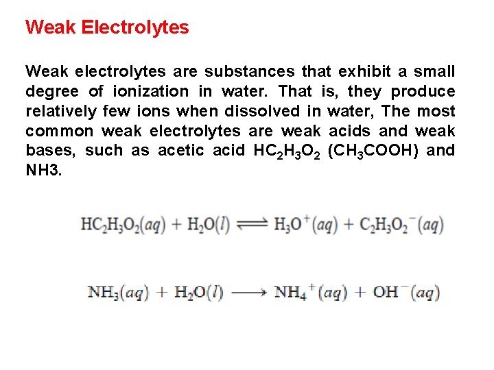 Weak Electrolytes Weak electrolytes are substances that exhibit a small degree of ionization in