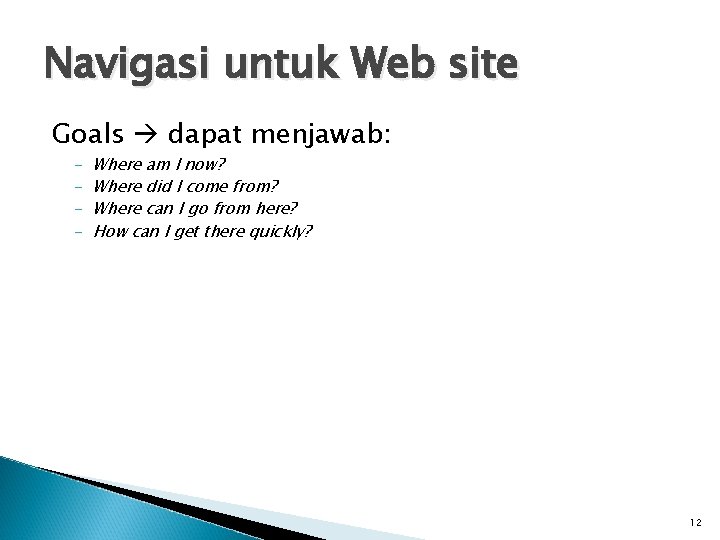 Navigasi untuk Web site Goals dapat menjawab: - Where am I now? Where did