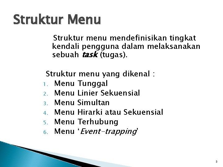 Struktur Menu Struktur menu mendefinisikan tingkat kendali pengguna dalam melaksanakan sebuah task (tugas). Struktur