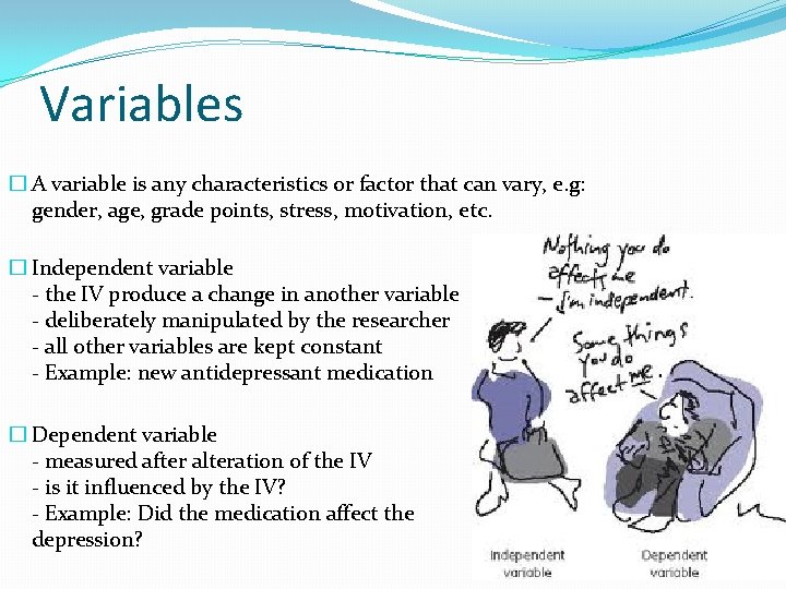 Variables � A variable is any characteristics or factor that can vary, e. g: