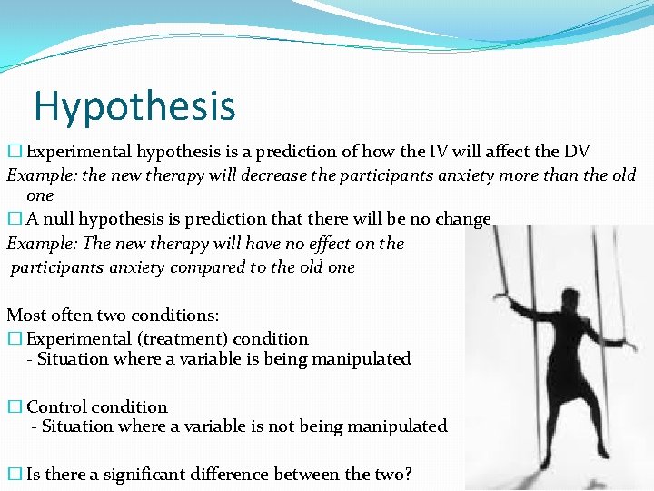 Hypothesis � Experimental hypothesis is a prediction of how the IV will affect the