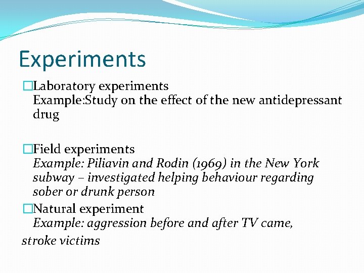 Experiments �Laboratory experiments Example: Study on the effect of the new antidepressant drug �Field