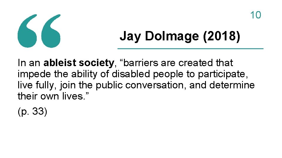 10 Jay Dolmage (2018) In an ableist society, “barriers are created that impede the