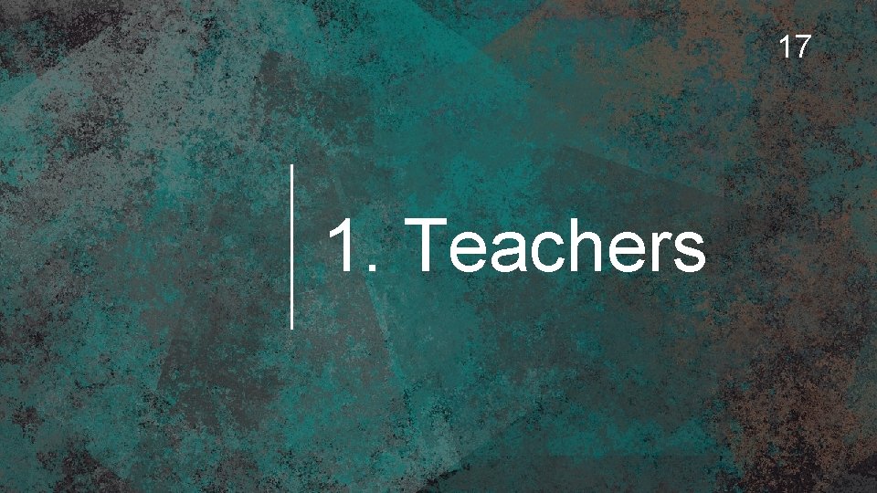 17 1. Teachers 