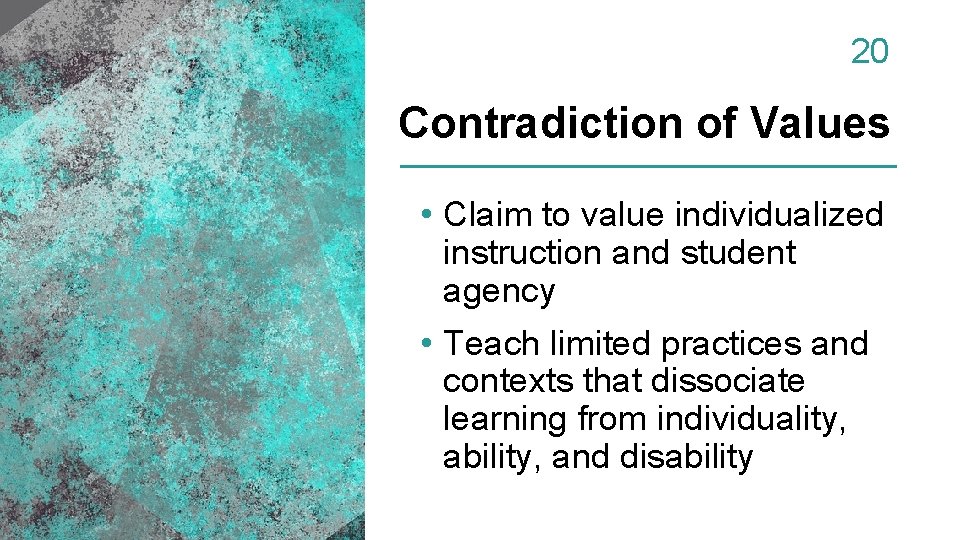20 Contradiction of Values • Claim to value individualized instruction and student agency •