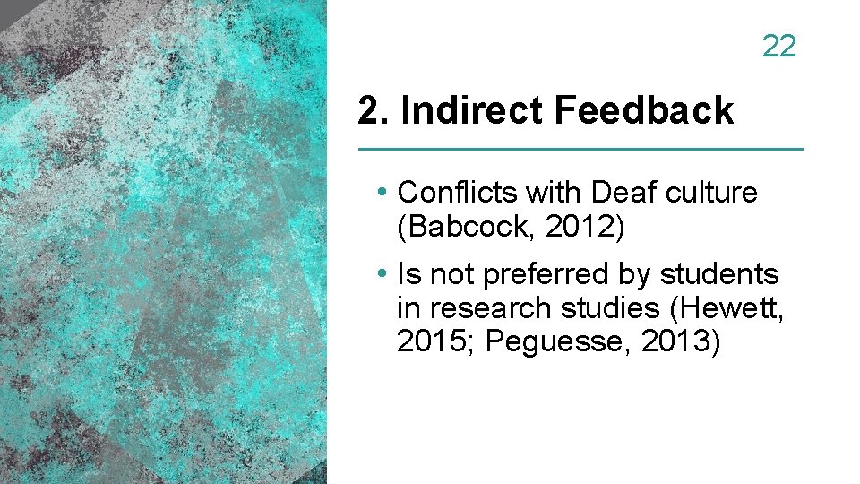 22 2. Indirect Feedback • Conflicts with Deaf culture (Babcock, 2012) • Is not