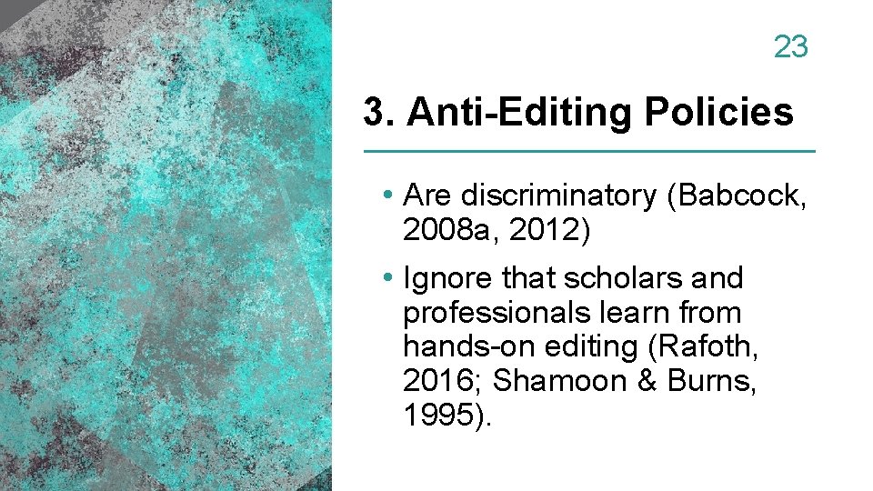 23 3. Anti-Editing Policies • Are discriminatory (Babcock, 2008 a, 2012) • Ignore that