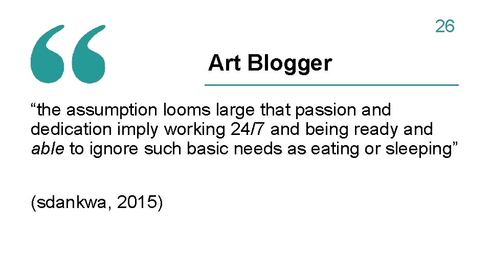 26 Art Blogger “the assumption looms large that passion and dedication imply working 24/7