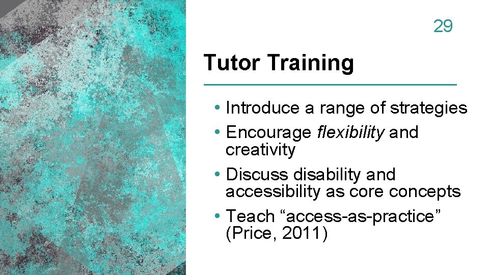 29 Tutor Training • Introduce a range of strategies • Encourage flexibility and creativity