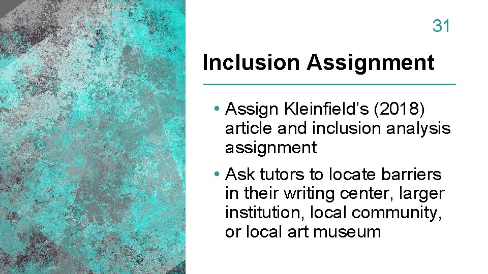 31 Inclusion Assignment • Assign Kleinfield’s (2018) article and inclusion analysis assignment • Ask