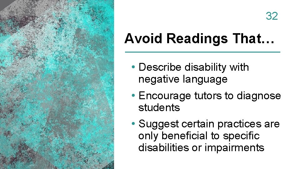 32 Avoid Readings That… • Describe disability with negative language • Encourage tutors to