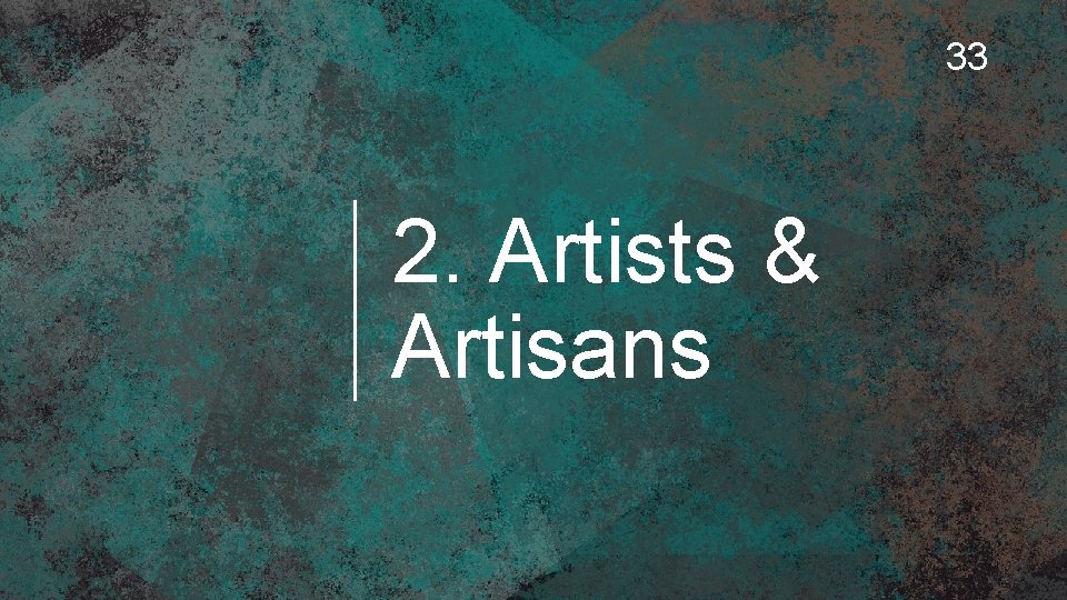 33 2. Artists & Artisans 