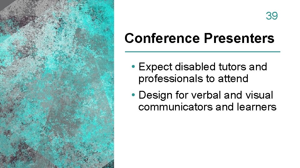 39 Conference Presenters • Expect disabled tutors and professionals to attend • Design for