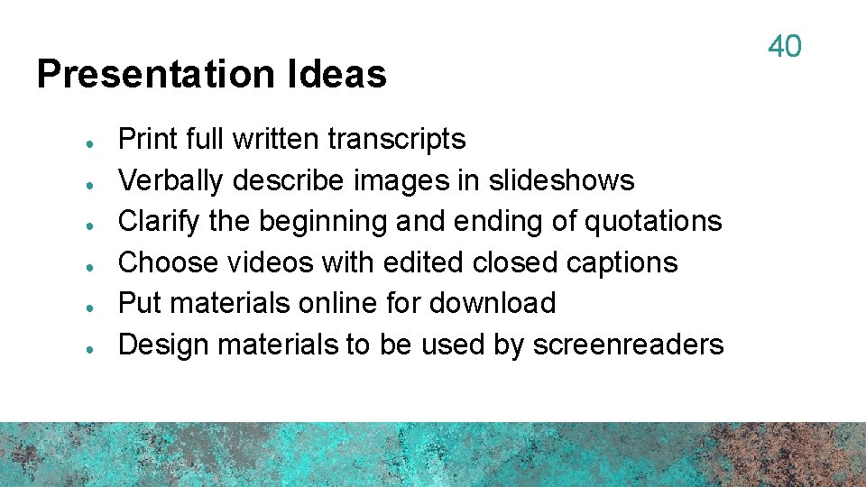 Presentation Ideas ● ● ● Print full written transcripts Verbally describe images in slideshows