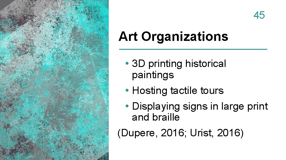45 Art Organizations • 3 D printing historical paintings • Hosting tactile tours •
