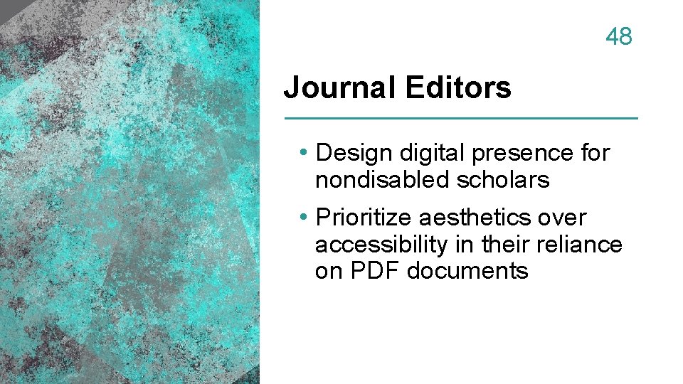 48 Journal Editors • Design digital presence for nondisabled scholars • Prioritize aesthetics over