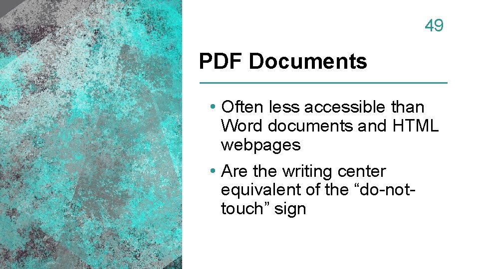 49 PDF Documents • Often less accessible than Word documents and HTML webpages •