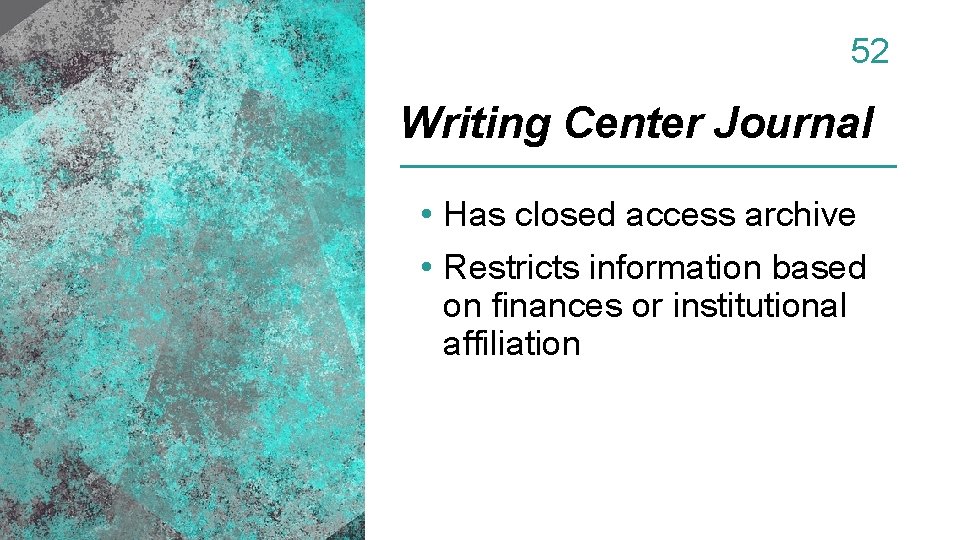 52 Writing Center Journal • Has closed access archive • Restricts information based on