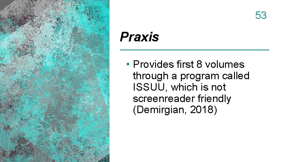 53 Praxis • Provides first 8 volumes through a program called ISSUU, which is