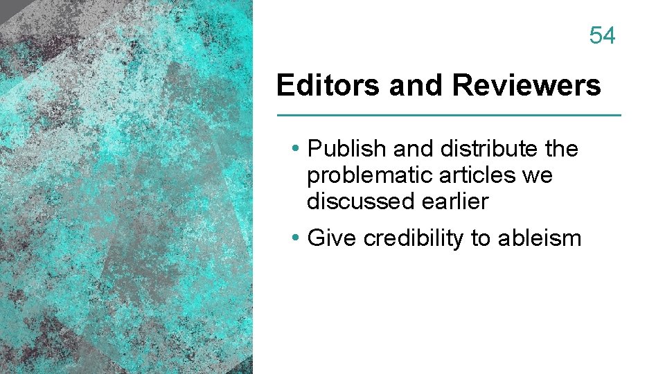 54 Editors and Reviewers • Publish and distribute the problematic articles we discussed earlier