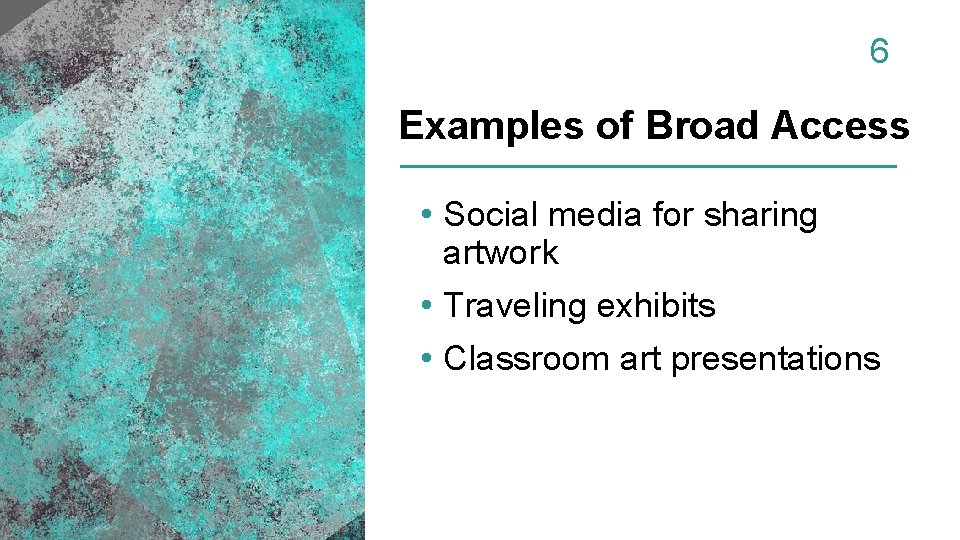 6 Examples of Broad Access • Social media for sharing artwork • Traveling exhibits