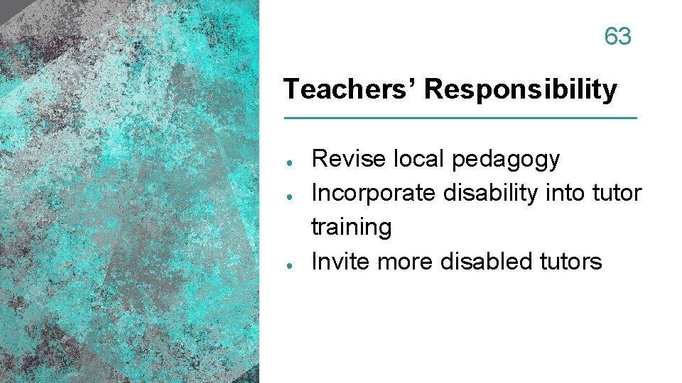 63 Teachers’ Responsibility ● ● ● Revise local pedagogy Incorporate disability into tutor training