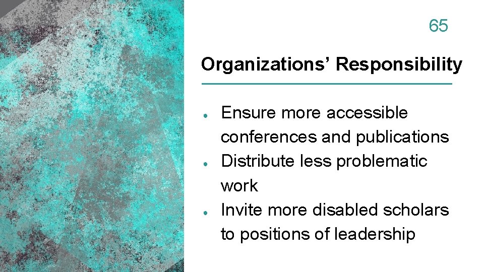 65 Organizations’ Responsibility ● ● ● Ensure more accessible conferences and publications Distribute less
