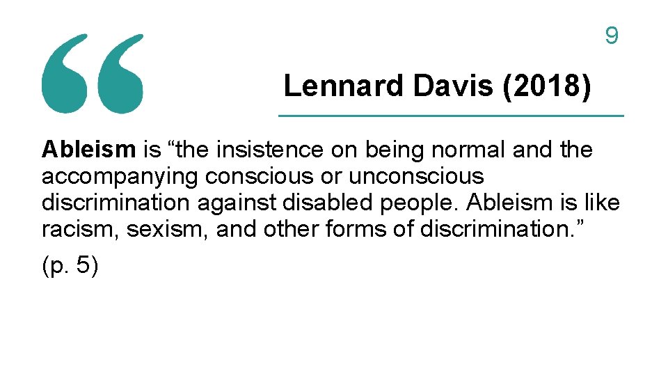9 Lennard Davis (2018) Ableism is “the insistence on being normal and the accompanying