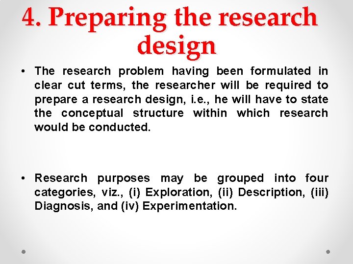 4. Preparing the research design • The research problem having been formulated in clear