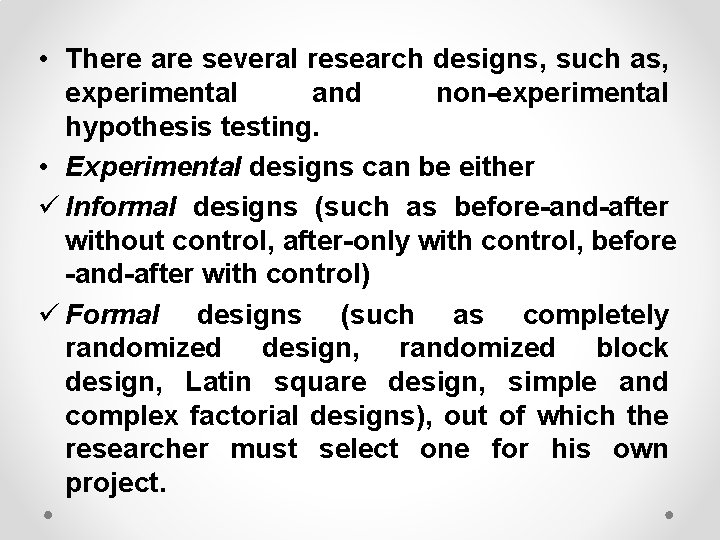  • There are several research designs, such as, experimental and non-experimental hypothesis testing.