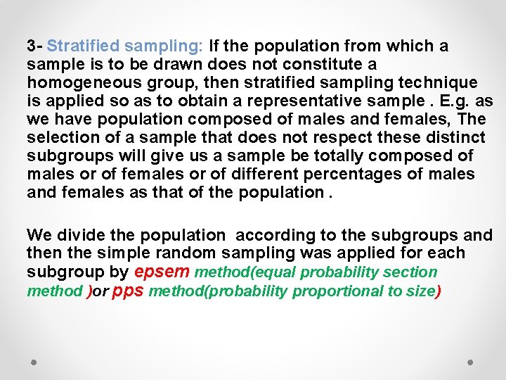 3 - Stratified sampling: If the population from which a sample is to be