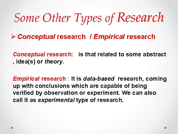 Some Other Types of Research Ø Conceptual research / Empirical research Conceptual research: is